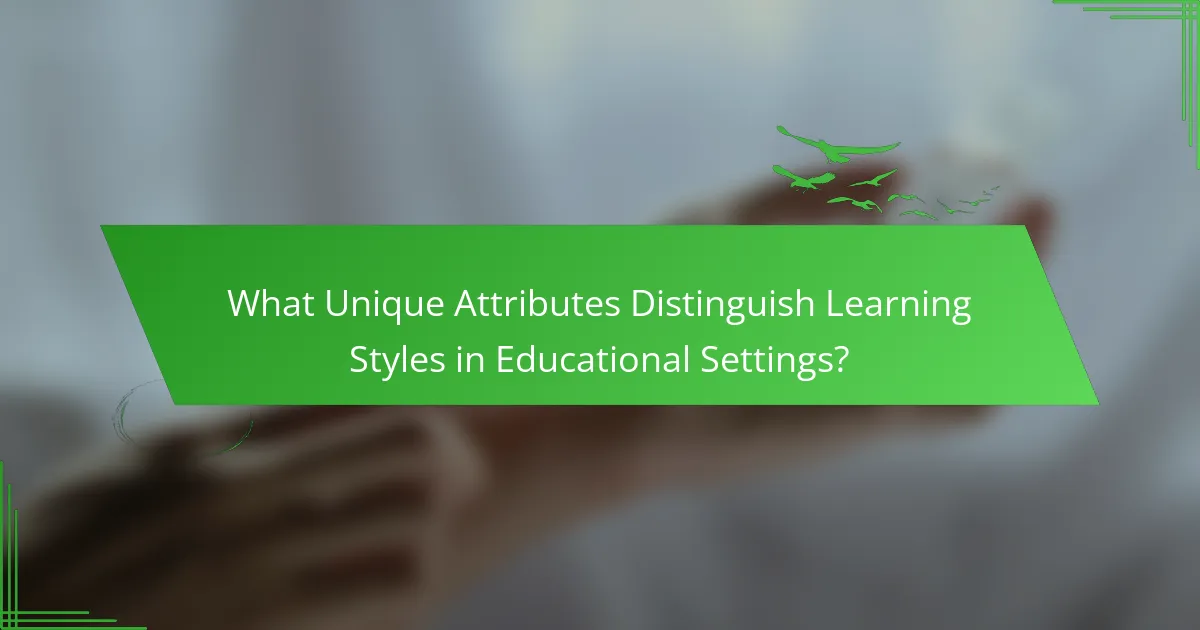 What Unique Attributes Distinguish Learning Styles in Educational Settings?