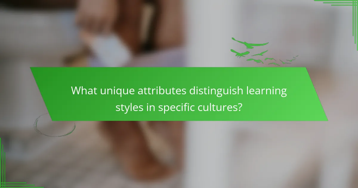 What unique attributes distinguish learning styles in specific cultures?