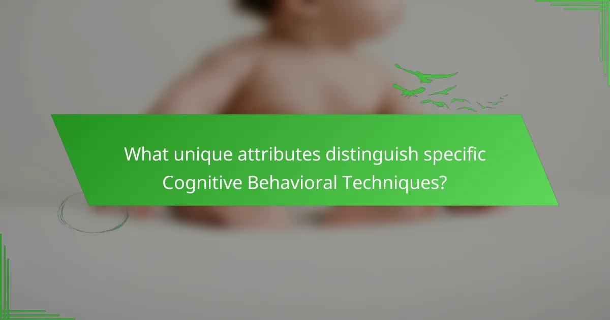 What unique attributes distinguish specific Cognitive Behavioral Techniques?