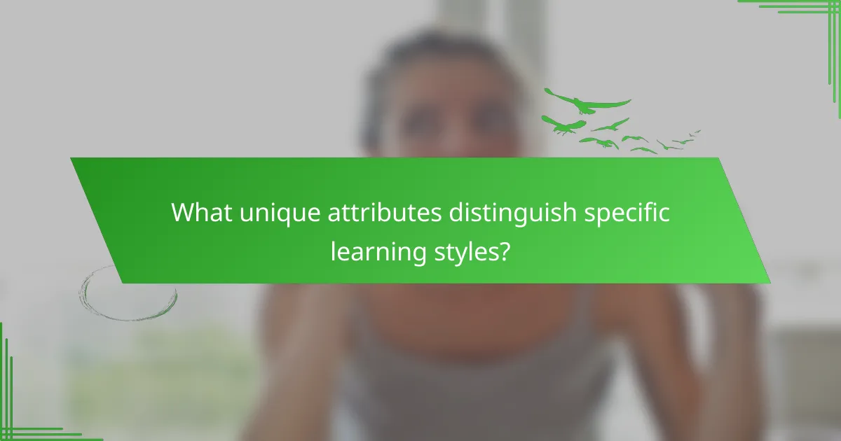 What unique attributes distinguish specific learning styles?