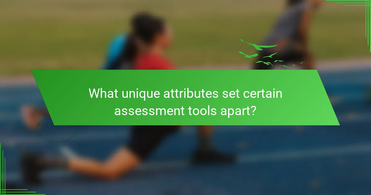 What unique attributes set certain assessment tools apart?