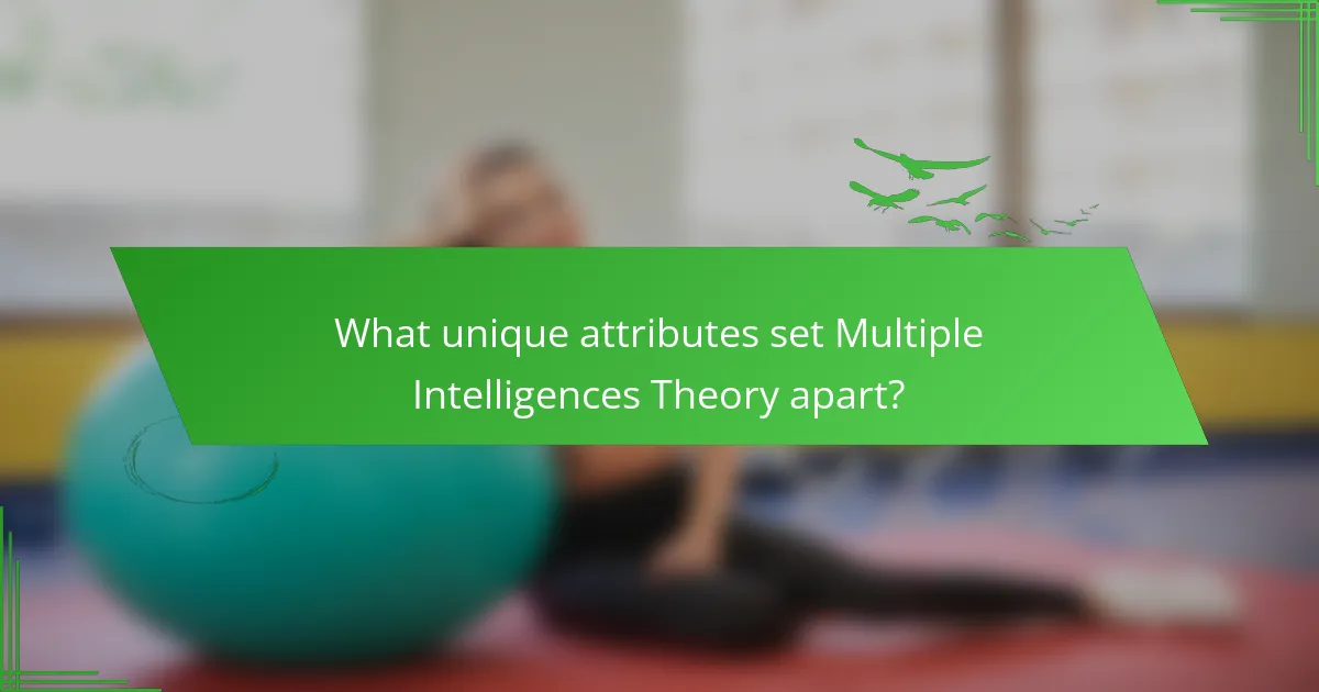 What unique attributes set Multiple Intelligences Theory apart?
