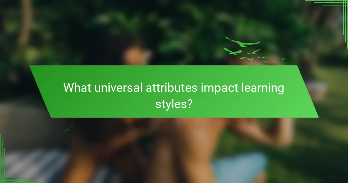 What universal attributes impact learning styles?