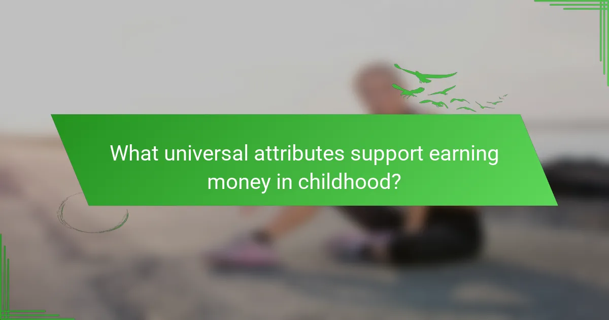 What universal attributes support earning money in childhood?
